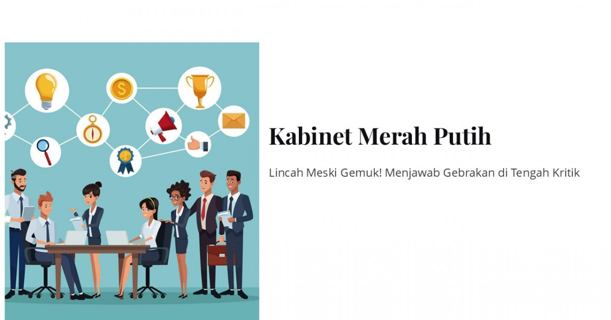 Gambar sampul Lincah Meski Gemuk! Kabinet Merah Putih, Menjawab Gebrakan di Tengah Kritik