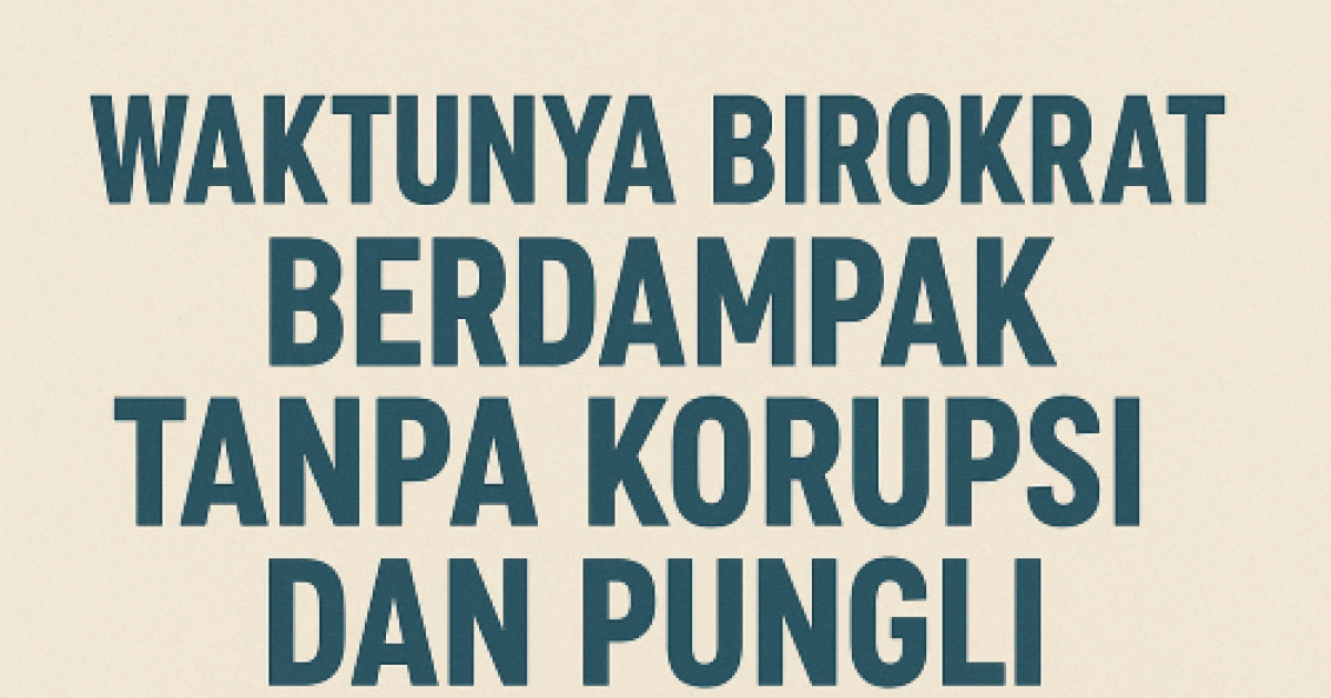Gambar sampul Waktunya Birokrat Berdampak Tanpa Korupsi dan Pungli