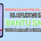 Cara Membatalkan pinjaman BantuSaku?