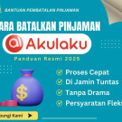 Cara pembatalan pinjaman Akulaku